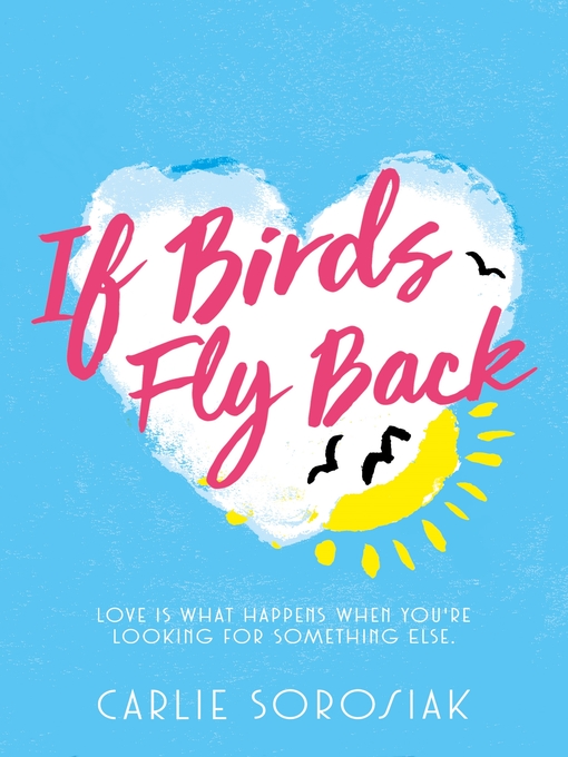 Title details for If Birds Fly Back by Carlie Sorosiak - Wait list